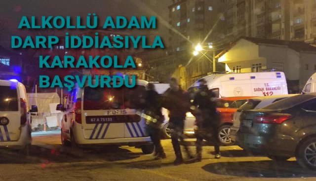 ALKOLLÜ ADAM DARP İDDİASIYLA KARAKOLA BAŞVURDU