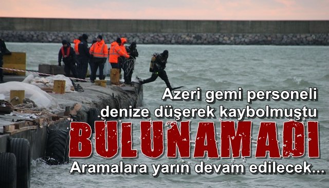 Azeri gemi personeli denize düşerek kaybolmuştu… BULUNAMADI
