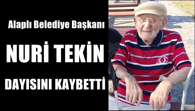 BAŞKAN NURİ TEKİN´İN DAYI ACISI