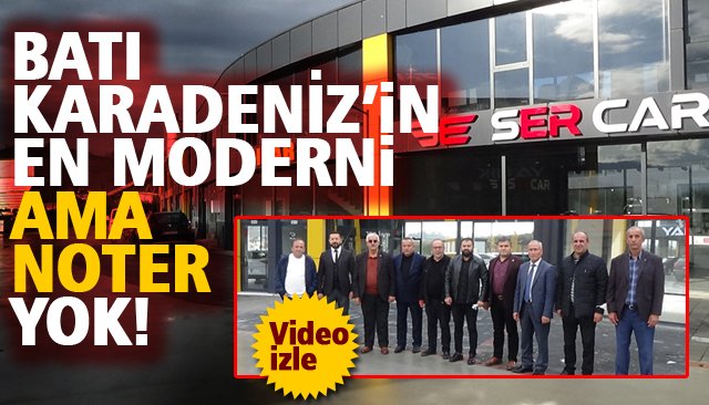 BATI KARADENİZ’İN EN MODERNİ AMA NOTER YOK!