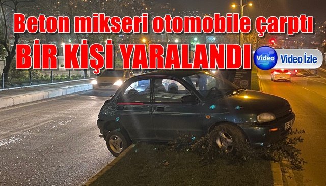  Beton mikseri otomobile çarptı: 1 yaralı