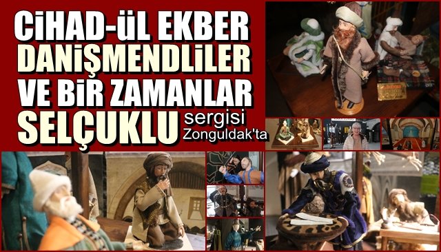  ´´Cihad-ül Ekber Danişmendliler ve Bir Zamanlar Selçuklu´´ sergisi açıldı