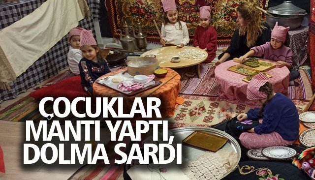 ÇOCUKLAR MANTI YAPTI, DOLMA SARDI 