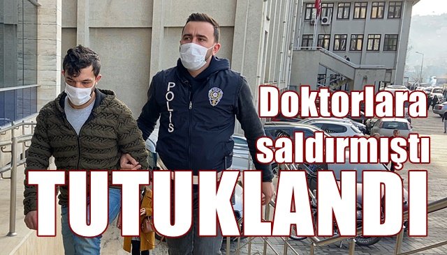 DOKTORLARA SALDIRAN HASTA YAKINI TUTUKLANDI