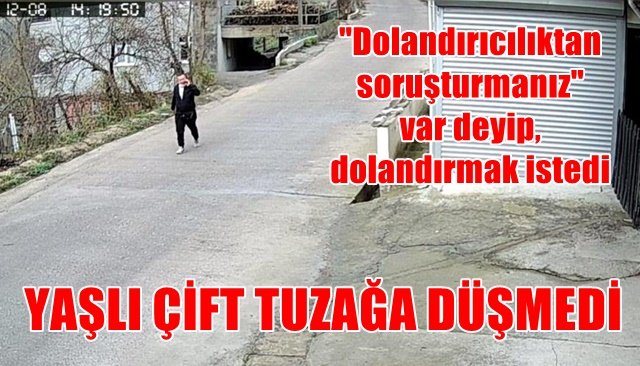 Dolandırıcılıktan soruşturmanız var deyip, dolandırmak istedi