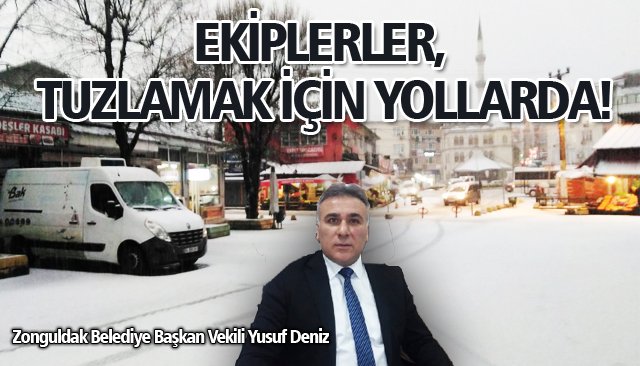 EKİPLERLER, TUZLAMAK İÇİN YOLLARDA!