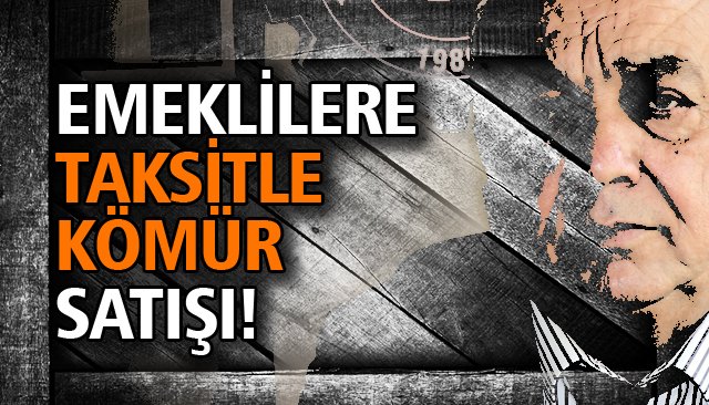 EMEKLİLERE TAKSİTLE KÖMÜR SATIŞI! 