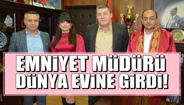 EMNİYET MÜDÜRÜ, DÜNYA EVİNE GİRDİ..