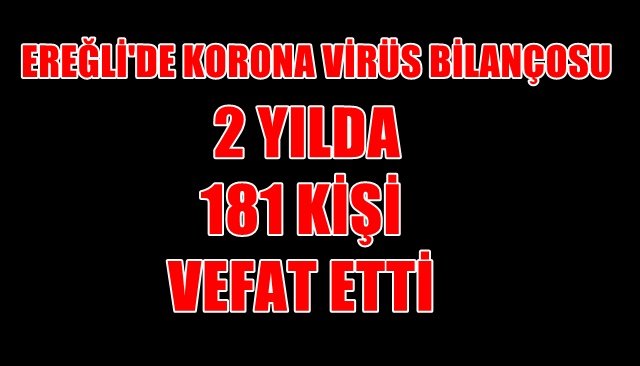 EREĞLİ´DE KORONA VİRÜSTEN 2 YILDA 181 KİŞİ VEFAT ETTİ