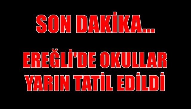 EREĞLİ´DE OKULLAR TATİL