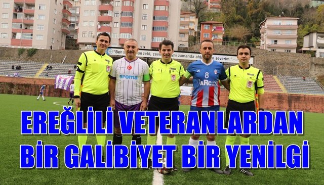 EREĞLİLİ VETERANLARDAN BİR GALİBİYET BİR YENİLGİ