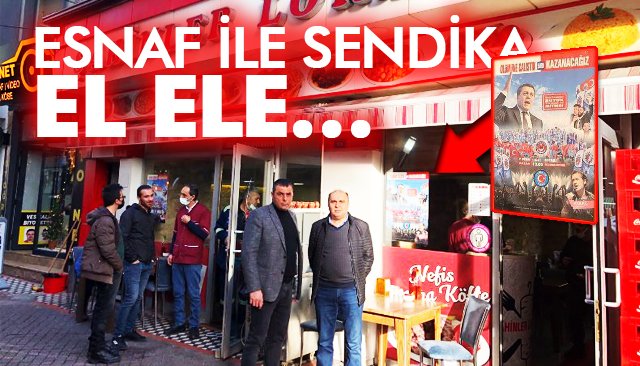 ESNAF İLE SENDİKA EL ELE…