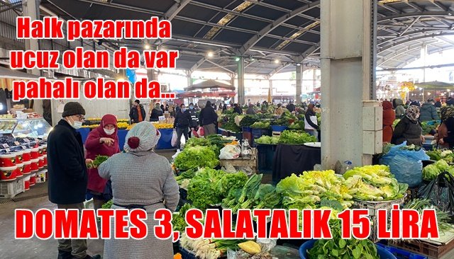 Halk pazarında ucuz olan da var pahalı olan da…