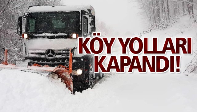 KÖY YOLLARI KAPANDI! 