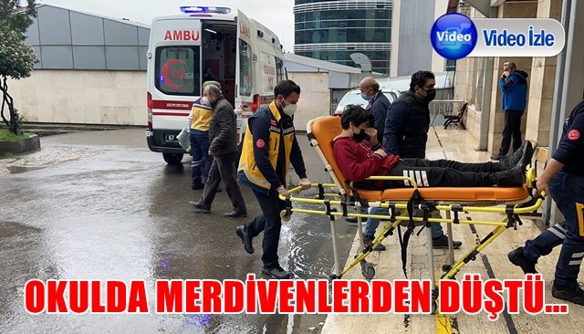 MERDİVENLERDEN DÜŞEN ÖĞRENCİ HASTANEYE KALDIRILDI