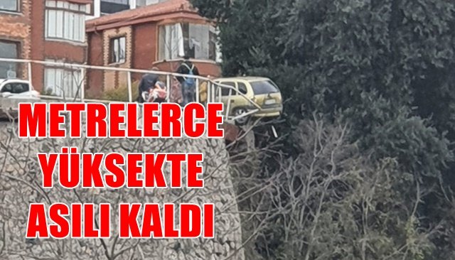 METRELERCE YÜKSEKTE ASILI KALDI