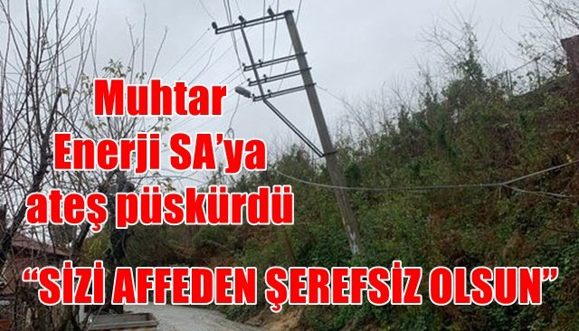 Muhtar, Enerji SA’ya ateş püskürdü