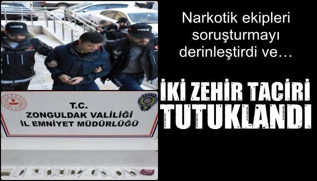  Narkotik ekipleri soruşturmayı derinleştirdi ve… İKİ ZEHİR TACİRİ TUTUKLANDI