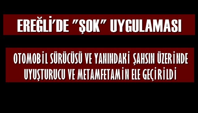 OTOMOBİL SÜRÜCÜSÜ VE YANINDAKİ ŞAHSIN ÜZERİNDE UYUŞTURUCU ELE GEÇİRİLDİ