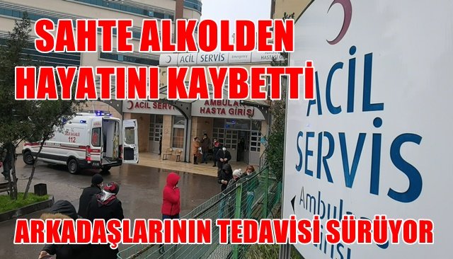 SAHTE ALKOLDEN HAYATINI KAYBETTİ