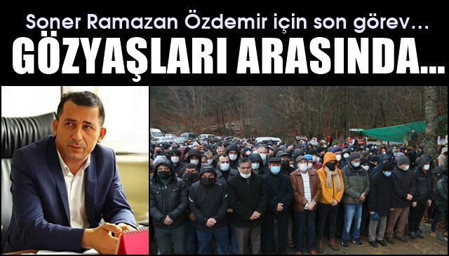 Soner Ramazan Özdemir için son görev… GÖZYAŞLARI ARASINDA 