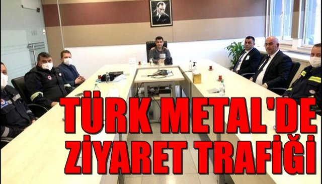 TÜRK METAL’DE ZİYARET TRAFİĞİ