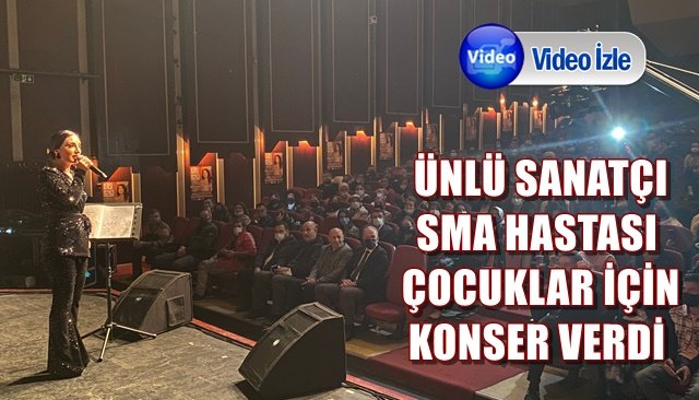  ÜNLÜ SANATÇI SMA HASTASI ÇOCUKLAR İÇİN KONSER VERDİ