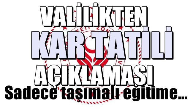 Valilikten KAR TATİLİ açıklaması... 