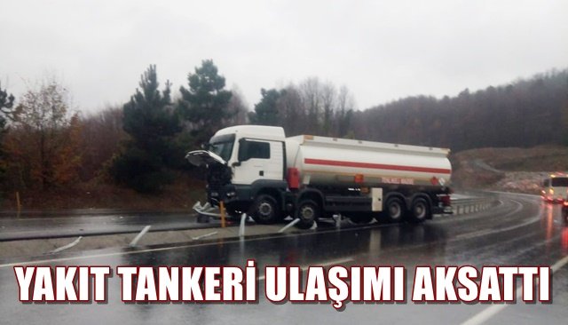 YAKIT TANKERİ ULAŞIMI AKSATTI