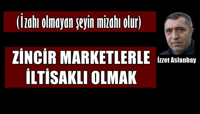 ZİNCİR MARKETLERLE İLTİSAKLI OLMAK