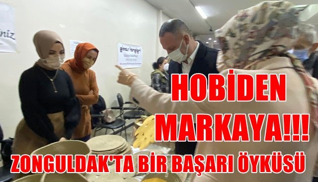 ZONGULDAK´TA BİR BAŞARI ÖYKÜSÜ...  HOBİDEN MARKAYA