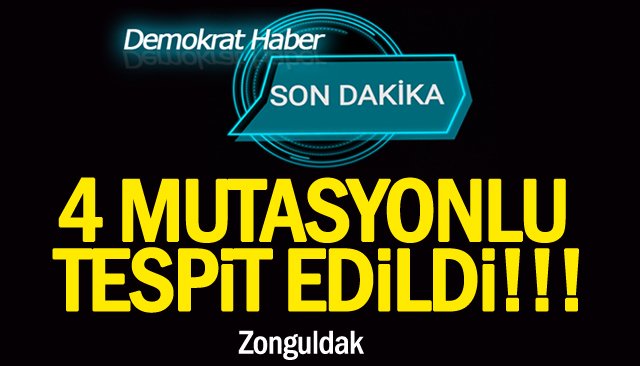 4 MUTASYONLU TESPİT EDİLDİ!!!