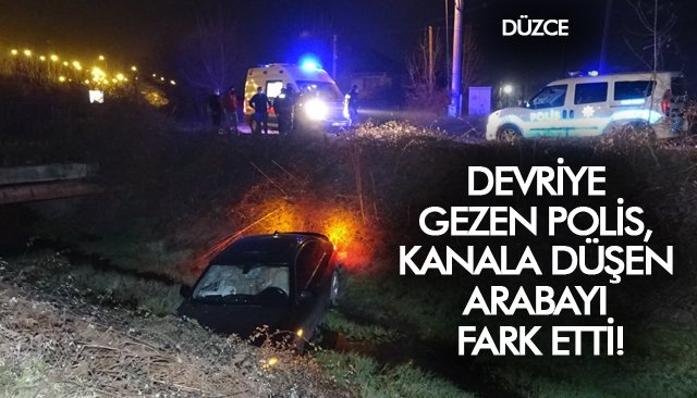 DEVRİYE GEZEN POLİS, KANALA DÜŞEN ARABAYI FARK ETTİ! 