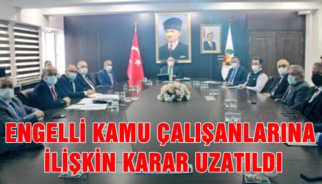 ENGELLİ KAMU ÇALIŞANLARINA İLİŞKİN KARAR UZATILDI