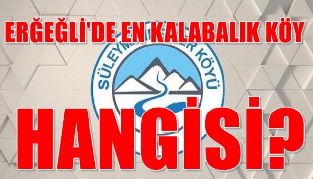 EREĞĞLİ´NİN EN KALABALIK KÖYÜ BELLİ OLDU