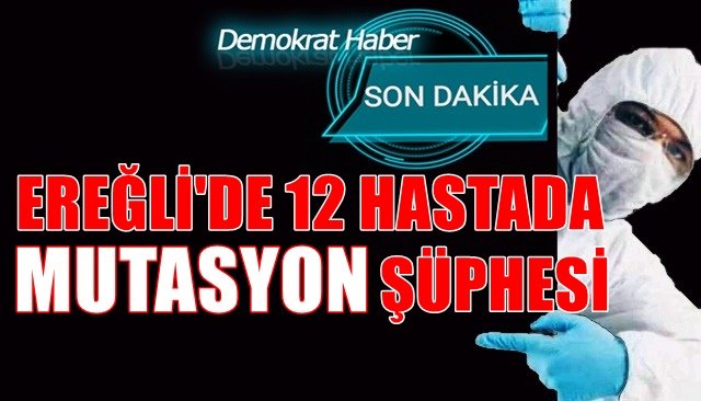 EREĞLİ´DE 13 HASTADA MUTASYON ŞÜPHESİ