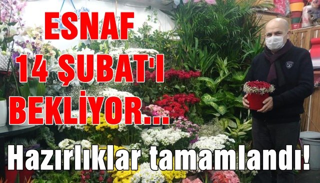 ESNAF 14 ŞUBAT´I BEKLİYOR...