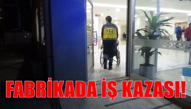 FABRİKADA İŞ KAZASI!