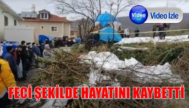 FECİ ŞEKİLDE HAYATINI KAYBETTİ