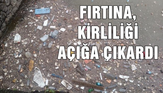 FIRTINA, KİRLİLİĞİ AÇIĞA ÇIKARDI