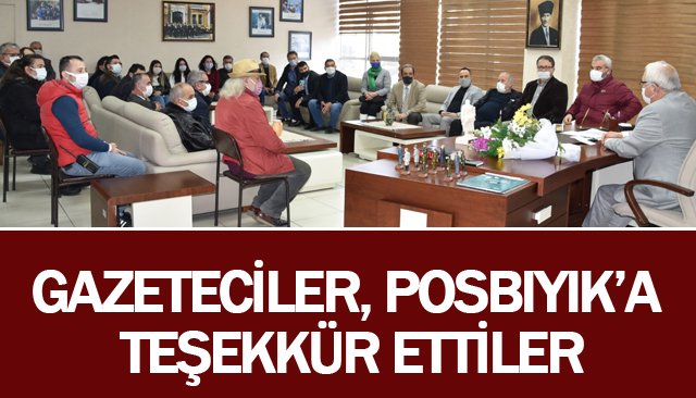 GAZETECİLER, POSBIYIK’A TEŞEKKÜR ETTİ