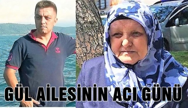 GÜL AİLESİNİN ACI GÜNÜ