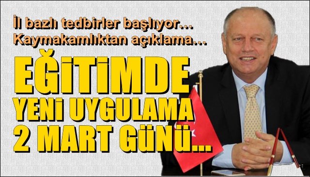 İl bazlı tedbirler başlıyor … Kaymakamlıktan açıklama… EĞİTİMDE YENİ UYGULAMA  2 MART’TA …