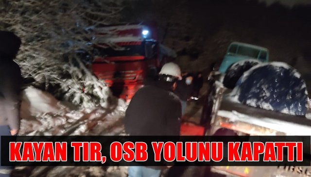 KAYAN TIR, OSB YOLUNU KAPATTI