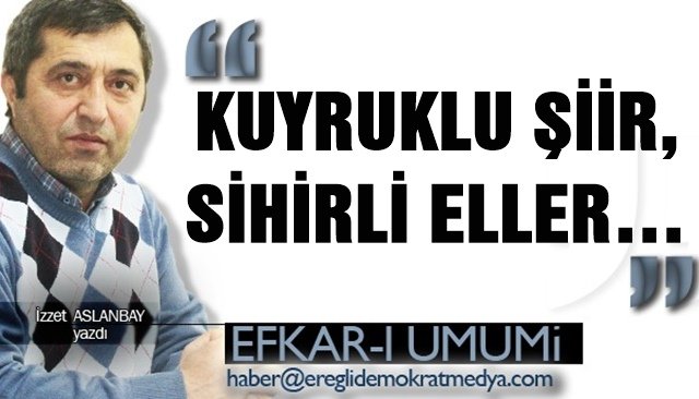 KUYRUKLU ŞİİR, SİHİRLİ ELLER…