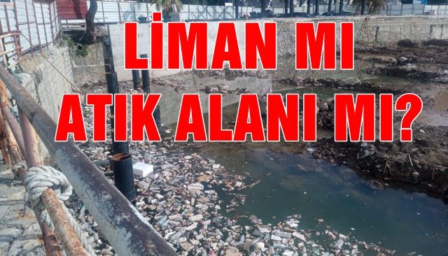 LİMAN MI ATIK ALANI MI?