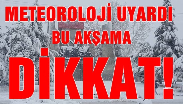 METEOROLOJİ UYARDI  BU AKŞAMA DİKKAT…