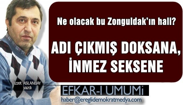 Ne olacak bu Zonguldak’ın hali!/ADI ÇIKMIŞ DOKSANA, İNMEZ SEKSENE  