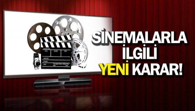 SİNEMALARLA İLGİLİ YENİ KARAR!