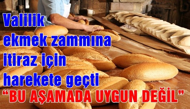 Valilik ekmek zammına itiraz için harekete geçti